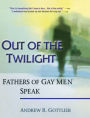 Out of the Twilight: Fathers of Gay Men Speak