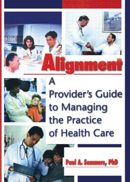 Alignment: A Provider's Guide to Managing the Practice of Health Care / Edition 1