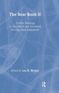 Title: The Bear Book II: Further Readings in the History and Evolution of a Gay Male Subculture / Edition 1, Author: Les Wright