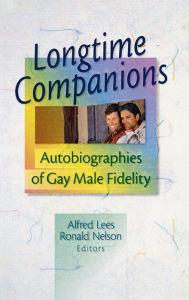 Title: Longtime Companions: Autobiographies of Gay Male Fidelity / Edition 1, Author: Alfred Lees