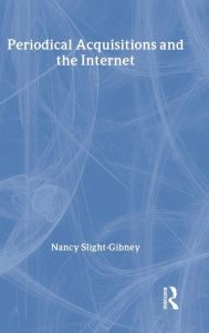 Title: Periodical Acquisitions and the Internet, Author: Nancy Slight-Gibney