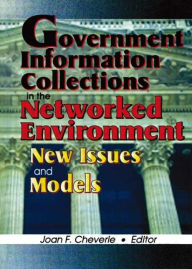 Title: Government Information Collections in the Networked Environment: New Issues and Models, Author: Joan F Cheverie