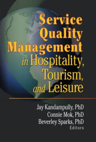 Title: Service Quality Management in Hospitality, Tourism, and Leisure / Edition 1, Author: Connie Mok