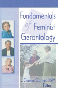 Title: Fundamentals of Feminist Gerontology / Edition 1, Author: J Dianne Garner