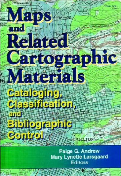 Maps and Related Cartographic Materials: Cataloging, Classification, and Bibliographic Control / Edition 1