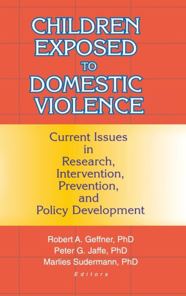 Children Exposed to Domestic Violence: Current Issues in Research, Intervention, Prevention, and Policy Development