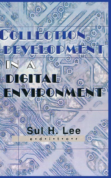Collection Development in a Digital Environment: Shifting Priorities / Edition 1