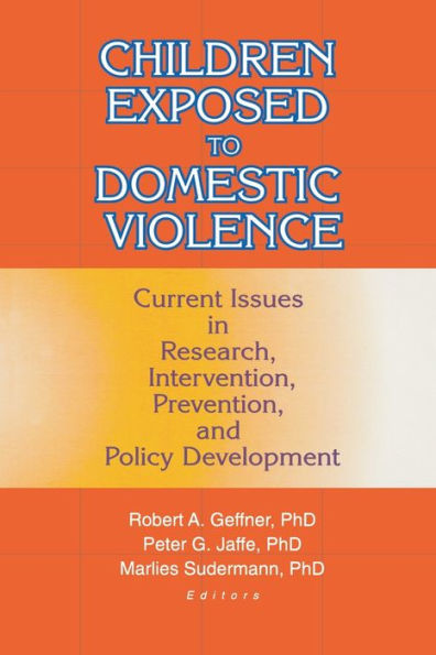 Children Exposed to Domestic Violence: Current Issues in Research, Intervention, Prevention, and Policy Development / Edition 1