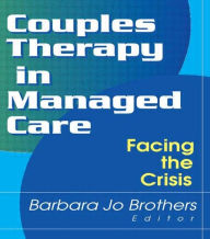 Title: Couples Therapy in Managed Care: Facing the Crisis, Author: Barbara Jo Brothers