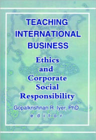 Title: Teaching International Business: Ethics and Corporate Social Responsibility / Edition 1, Author: Erdener Kaynak