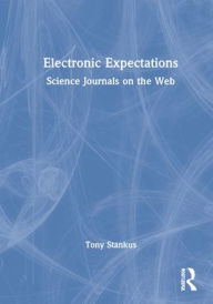 Title: Electronic Expectations: Science Journals on the Web / Edition 1, Author: Tony Stankus