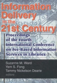 Title: Information Delivery in the 21st Century: Proceedings of the Fourth International Conference on Fee-Based Information Services in Libraries / Edition 1, Author: Leslie R Morris