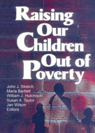 Title: Raising Our Children Out of Poverty, Author: William J Hutchison