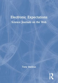 Title: Electronic Expectations: Science Journals on the Web / Edition 1, Author: Tony Stankus