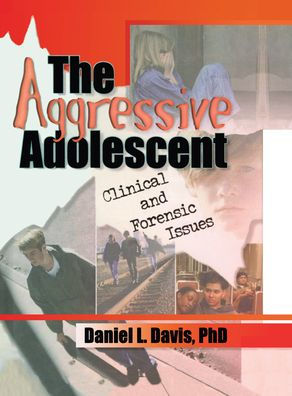 The Aggressive Adolescent: Clinical and Forensic Issues / Edition 1
