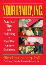 Title: Your Family, Inc.: Practical Tips for Building a Healthy Family Business, Author: Terry S Trepper