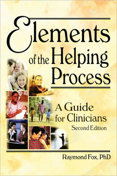 Elements of the Helping Process: A Guide for Clinicians / Edition 2