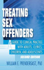 Treating Sex Offenders: A Guide to Clinical Practice with Adults, Clerics, Children, and Adolescents, Second Edition / Edition 1