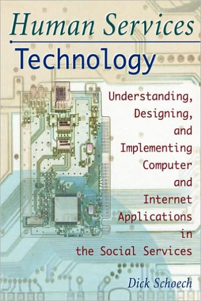 Human Services Technology: Understanding, Designing, and Implementing Computer and Internet Applications in the Social Services / Edition 1