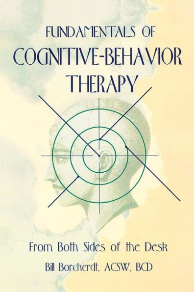 Fundamentals of Cognitive-Behavior Therapy: From Both Sides of the Desk / Edition 1