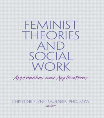 Feminist Theories And Social Work: Approaches And Applications ...