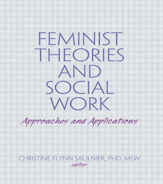 Feminist Theories and Social Work: Approaches and Applications / Edition 1