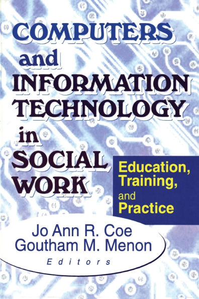 Computers and Information Technology in Social Work: Education, Training, and Practice / Edition 1