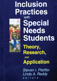 Title: Inclusion Practices with Special Needs Students: Theory, Research, and Application / Edition 1, Author: Steven I Pfeiffer