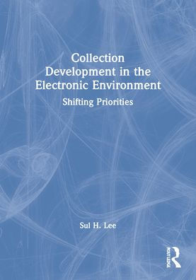 Collection Development in the Electronic Environment: Shifting Priorities