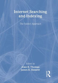 Title: Internet Searching and Indexing: The Subject Approach, Author: Alan R Thomas