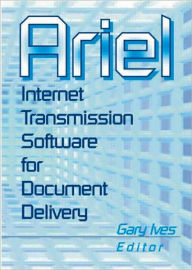 Title: Ariel: Internet Transmission Software for Document Delivery / Edition 1, Author: Leslie R Morris