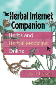 Title: The Herbal Internet Companion: Herbs and Herbal Medicine Online, Author: David J Owen