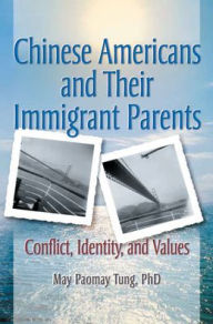 Title: Chinese Americans and Their Immigrant Parents: Conflict, Identity, and Values, Author: Terry S Trepper