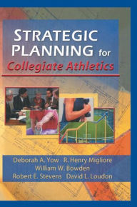 Title: Strategic Planning for Collegiate Athletics / Edition 1, Author: William Winston