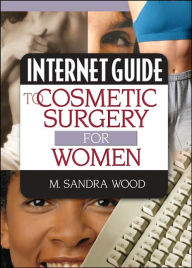 Title: Internet Guide to Cosmetic Surgery for Women / Edition 1, Author: M Sandra Wood