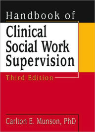 Title: Handbook of Clinical Social Work Supervision / Edition 3, Author: Carlton Munson