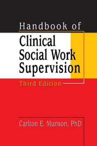 Title: Handbook of Clinical Social Work Supervision / Edition 3, Author: Carlton Munson