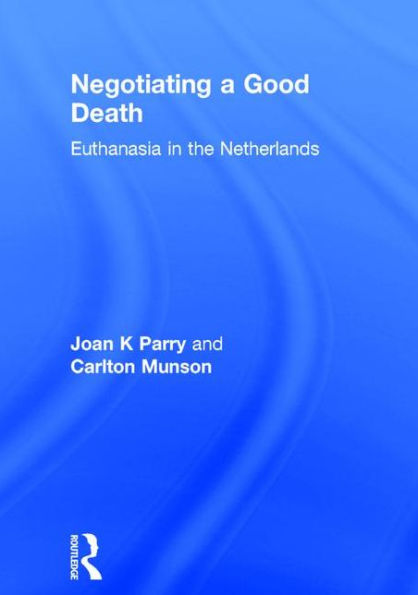 Negotiating a Good Death: Euthanasia the Netherlands