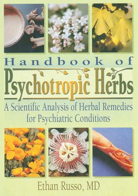 Handbook of Psychotropic Herbs: A Scientific Analysis of Herbal Remedies for Psychiatric Conditions / Edition 1