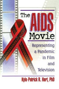 Title: The AIDS Movie: Representing a Pandemic in Film and Television / Edition 1, Author: Kylo-Patrick R Hart