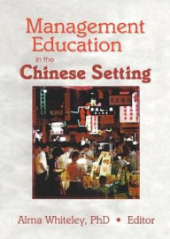 Title: Management Education in the Chinese Setting / Edition 1, Author: Erdener Kaynak