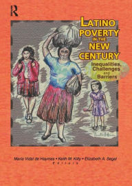 Title: Latino Poverty in the New Century: Inequalities, Challenges, and Barriers / Edition 1, Author: Maria Vidal De Haymes