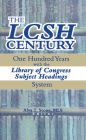 The LCSH Century: One Hundred Years with the Library of Congress Subject Headings System