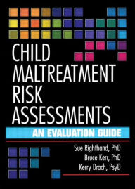 Title: Child Maltreatment Risk Assessments: An Evaluation Guide / Edition 1, Author: Sue Righthand