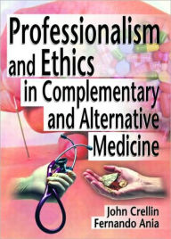 Title: Professionalism and Ethics in Complementary and Alternative Medicine / Edition 1, Author: Ethan B Russo