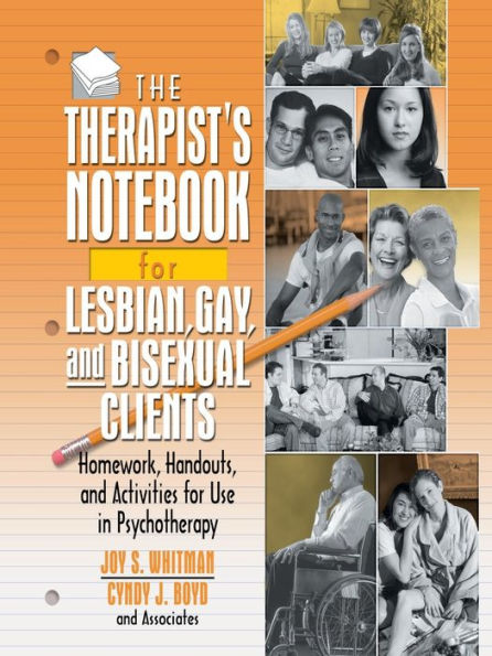 The Therapist's Notebook for Lesbian, Gay, and Bisexual Clients: Homework, Handouts, and Activities for Use in Psychotherapy / Edition 1