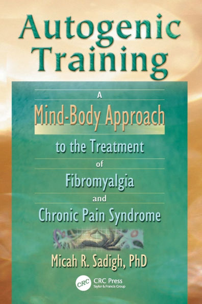 Autogenic Training: A Mind-Body Approach to the Treatment of Fibromyalgia and Chronic Pain Syndrome