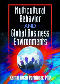 Title: Multicultural Behavior and Global Business Environments / Edition 1, Author: Kamal Dean Parhizgar