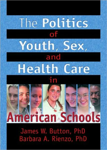 The Politics of Youth, Sex, and Health Care in American Schools / Edition 1