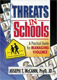 Title: Threats in Schools: A Practical Guide for Managing Violence / Edition 1, Author: Joseph T Mccann
